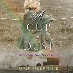 A Cup of Dust: A Novel of the Dust Bowl Audiobook, by Susie Finkbeiner