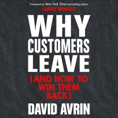 Why Customers Leave (and How to Win Them Back): (24 Reasons People are Leaving You for Competitors, and How to Win Them Back*) Audiobook, by David Avrin