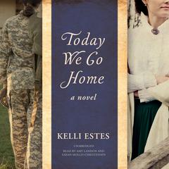 Today We Go Home: A Novel Audiobook, by Kelli Estes