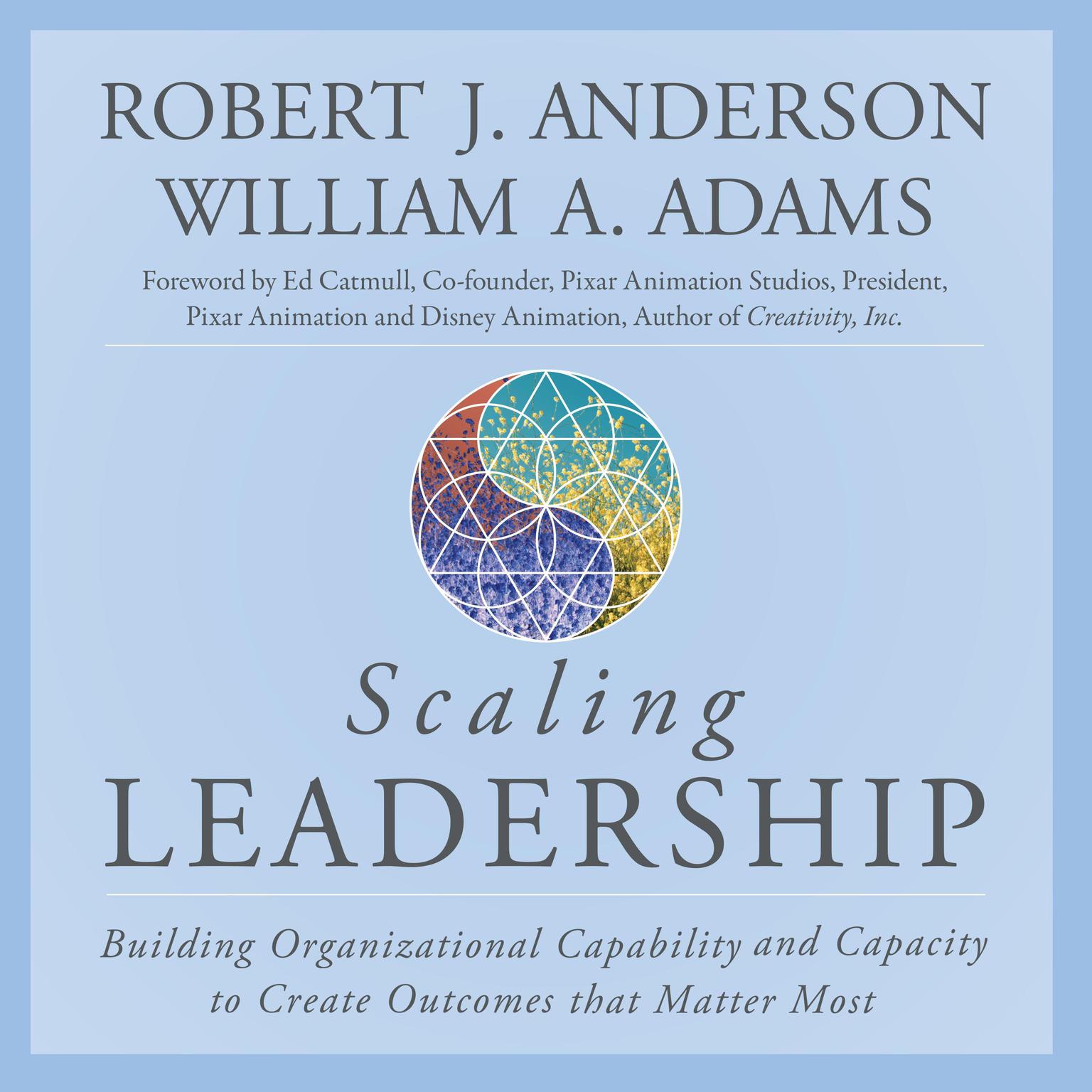 Scaling Leadership: Building Organizational Capability and Capacity to Create Outcomes that Matter Most Audiobook, by Robert J. Anderson