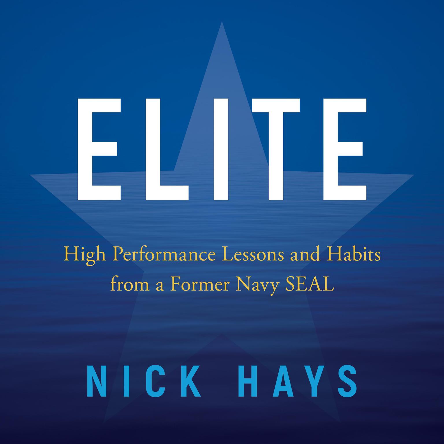 Elite: High Performance Lessons and Habits from a Former Navy SEAL Audiobook, by Nick Hays