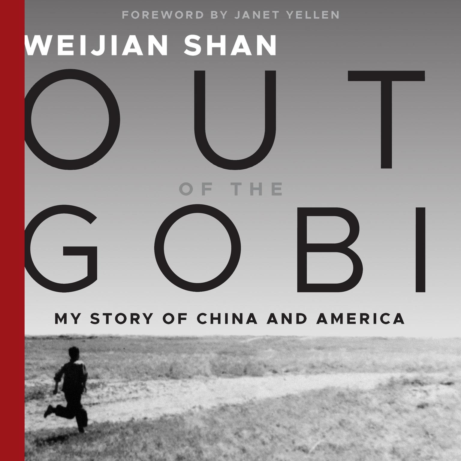 Out of the Gobi: My Story of China and America Audiobook, by Weijian Shan
