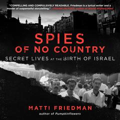 Spies of No Country: Secret Lives at the Birth of Israel Audiobook, by Matti Friedman