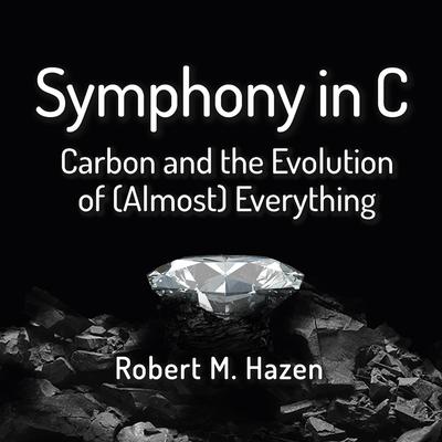 Symphony in C: Carbon and the Evolution of (Almost) Everything Audiobook, by Robert M. Hazen