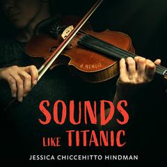 Sounds Like Titanic: A Memoir Audiobook, by Jessica Chiccehitto Hindman