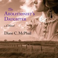 The Abolitionist's Daughter Audiobook, by Diane C. McPhail