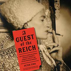 A Guest of the Reich: The Story of American Heiress Gertrude Legendre's Dramatic Captivity and Escape from Nazi Germany Audiobook, by Peter Finn