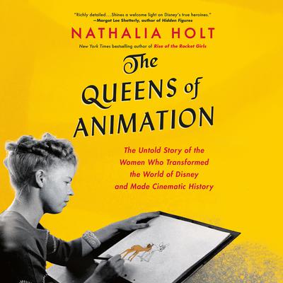 The Queens of Animation: The Untold Story of the Women Who Transformed the World of Disney and Made Cinematic History Audiobook, by 