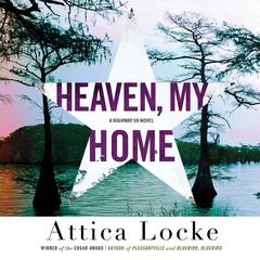Heaven, My Home Audiobook, by Attica Locke