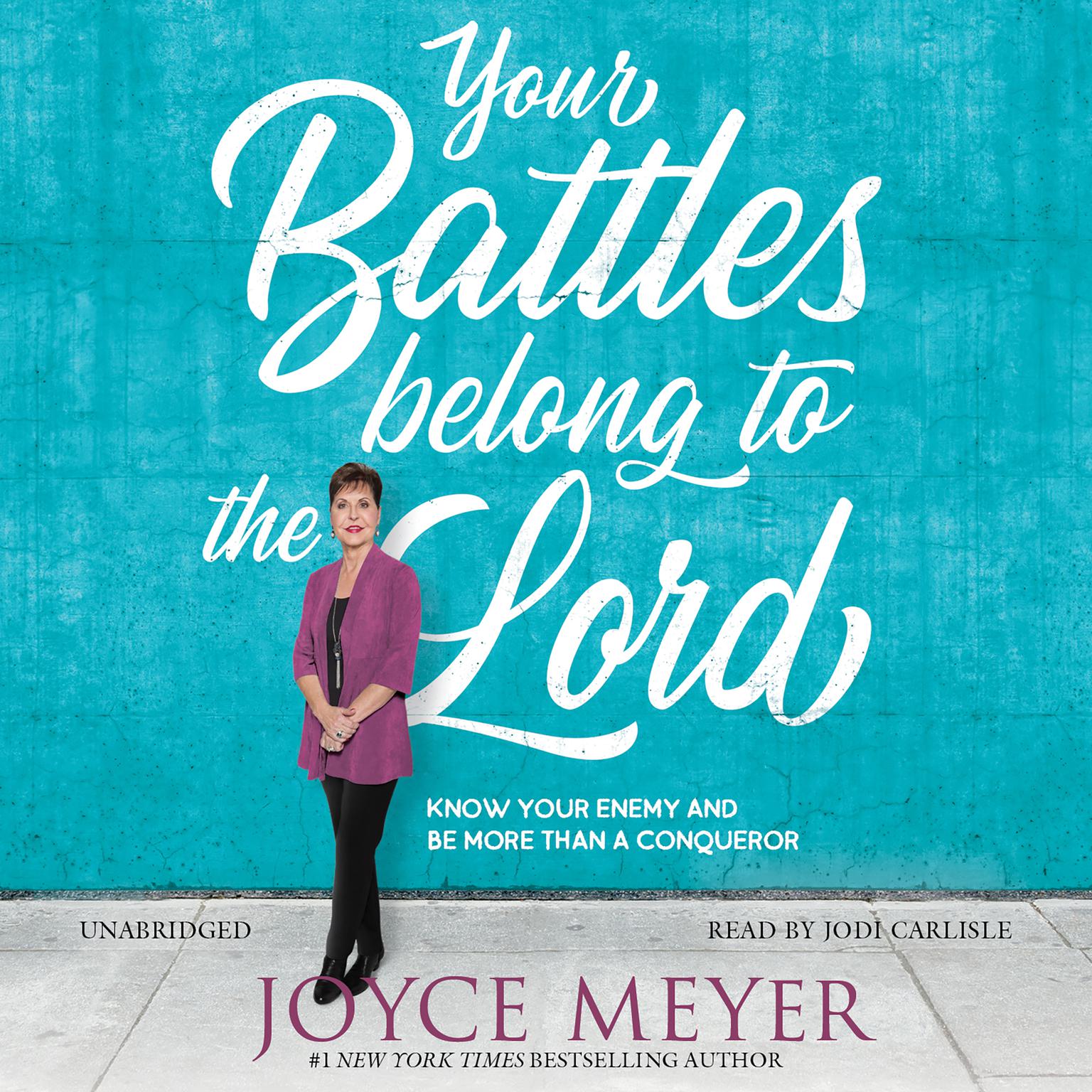Your Battles Belong to the Lord: Know Your Enemy and Be More Than a Conqueror Audiobook, by Joyce Meyer