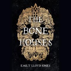 The Bone Houses Audiobook, by Emily Lloyd-Jones