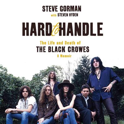 Hard to Handle: The Life and Death of the Black Crowes—A Memoir Audiobook, by Steve Gorman