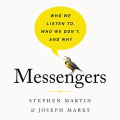 Messengers: Who We Listen To, Who We Dont, and Why Audiobook, by Stephen Martin