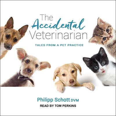The Accidental Veterinarian: Tales from a Pet Practice Audiobook, by Philipp Schott