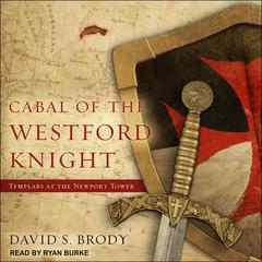 Cabal of The Westford Knight: Templars at the Newport Tower Audiobook, by David S. Brody
