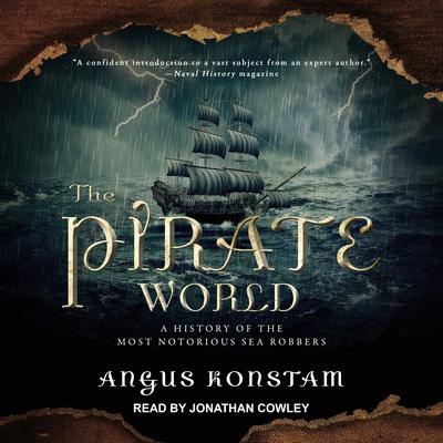 The Pirate World: A History of the Most Notorious Sea Robbers Audiobook, by Angus Konstam