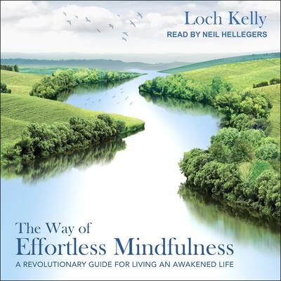 The Way of Effortless Mindfulness: A Revolutionary Guide for Living an Awakened Life Audiobook, by Loch Kelly