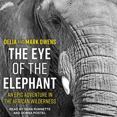 The Eye of the Elephant: An Epic Adventure in the African Wilderness Audiobook, by Mark Owens