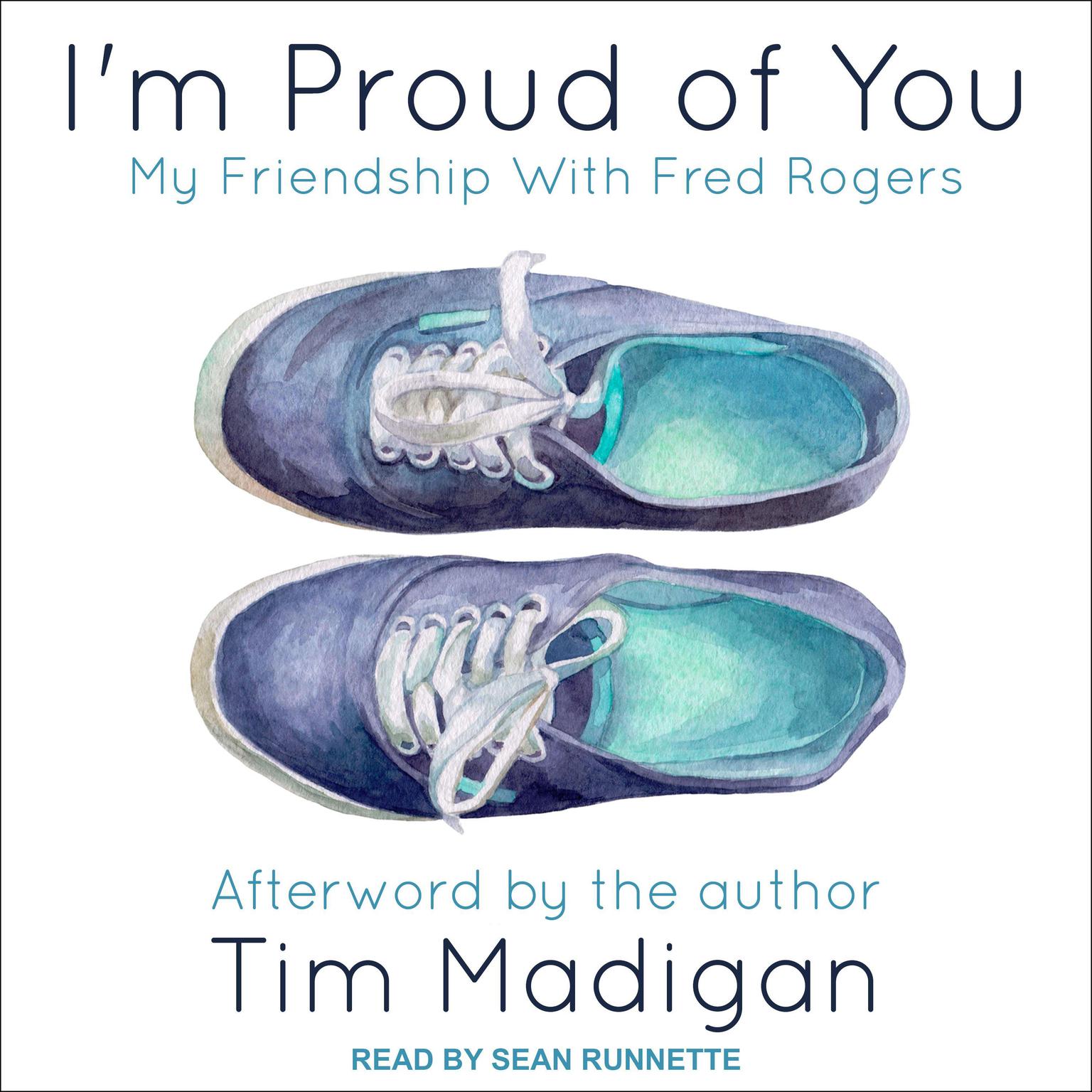 Im Proud of You: My Friendship with Fred Rogers Audiobook, by Tim Madigan
