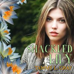 Shackled Lily Audiobook, by Tammy L. Gray