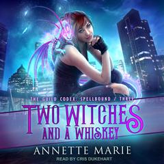 Two Witches and a Whiskey  Audiobook, by Annette Marie