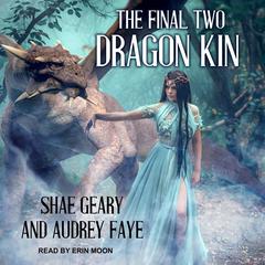 Dragon Kin: The Final Two Audiobook, by 