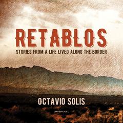 Retablos: Stories from a Life Lived along the Border Audiobook, by Octavio Solis