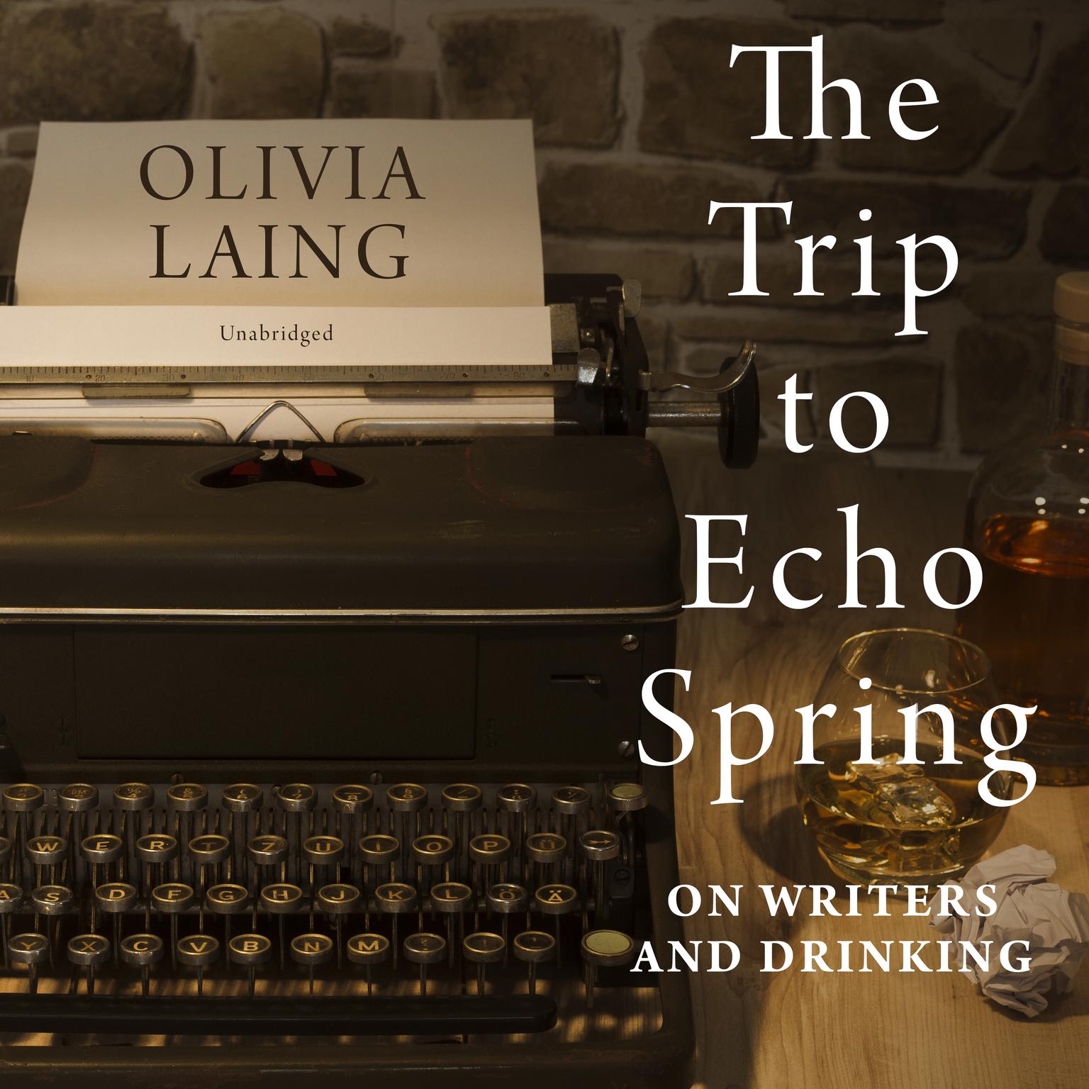 The Trip to Echo Spring: On Writers and Drinking Audiobook, by Olivia Laing