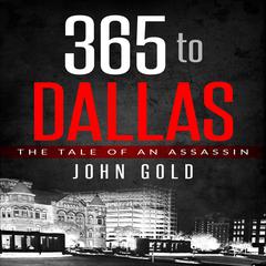 365 to Dallas: An Assassin's Tale Audiobook, by John Gold