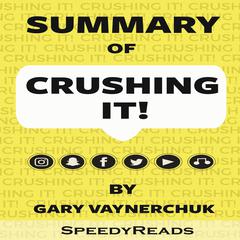 Summary of Crushing It!: How Great Entrepreneurs Build Their Business and Influence by Gary Vaynerchuk Audiobook, by 