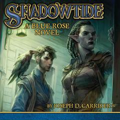 Shadowtide: A Blue Rose Novel Audiobook, by Joseph D. Carriker