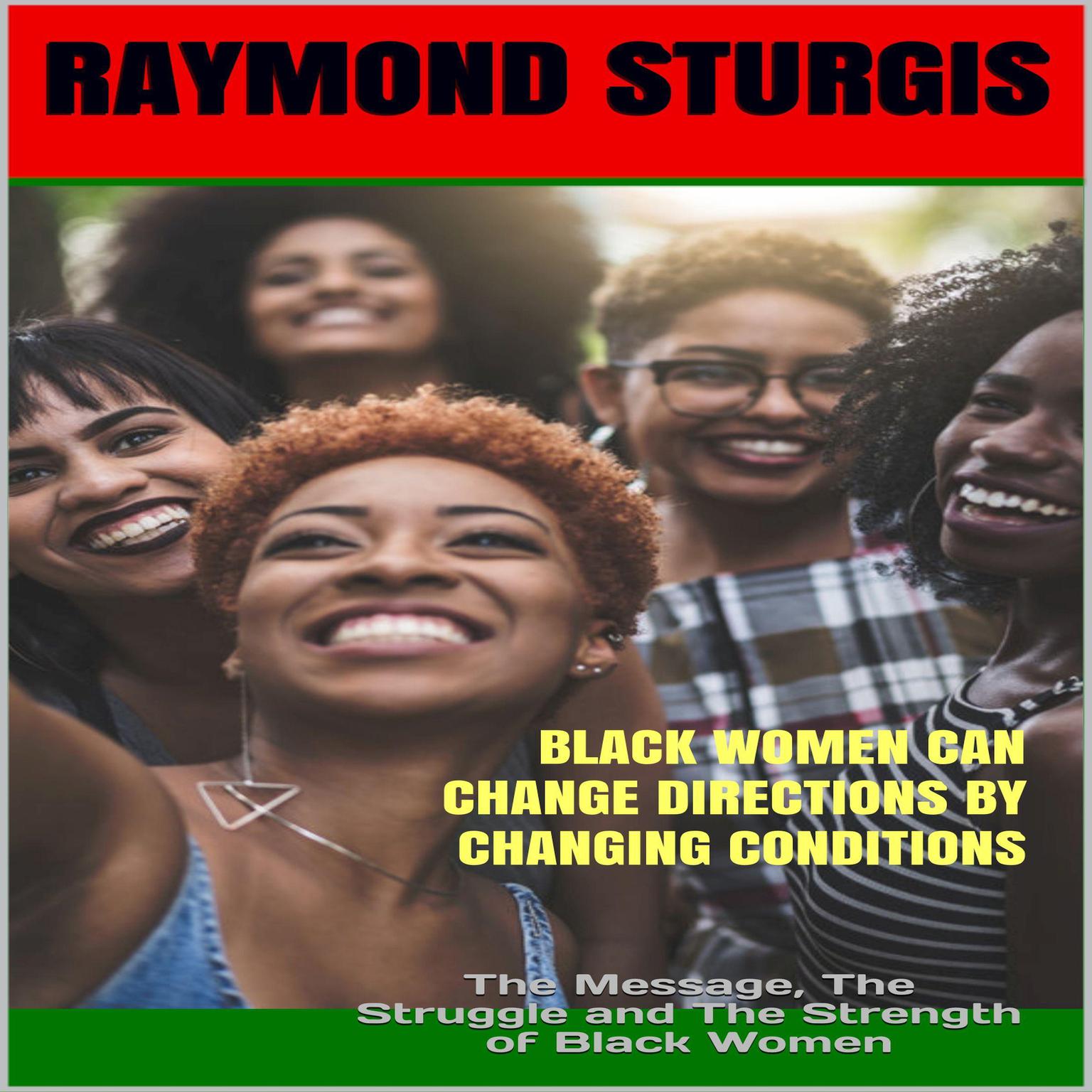 Black Women Can Change Directions by Changing Conditions : The Message, The Struggle and The Strength of Black Women Audiobook, by Raymond Sturgis