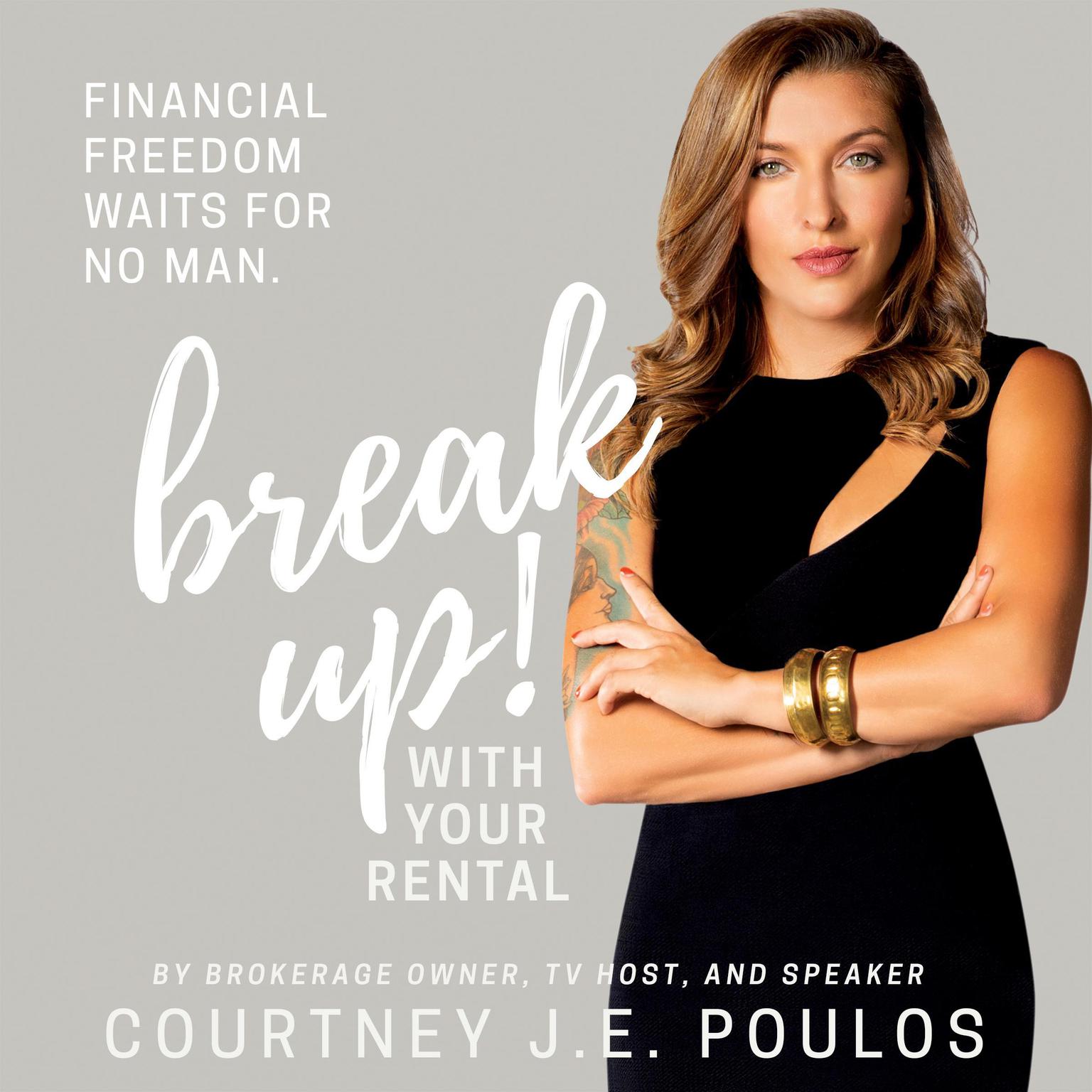 Break Up! With Your Rental: The Professional Womans Guide to Building Wealth through Real Estate Audiobook, by Courtney J.E. Poulos