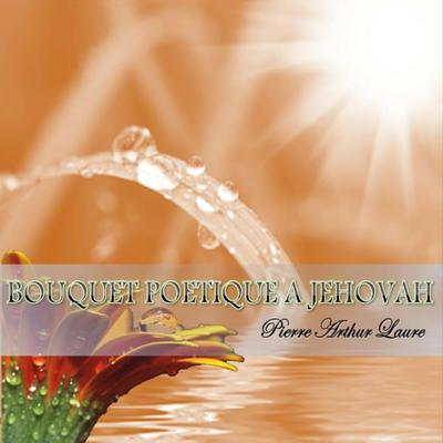Bouquet Poétique à Jéhovah Audiobook, by Pierre Arthur Laure