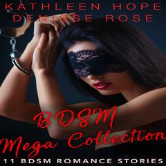 BDSM Mega Collection: 11 BDSM Erotica Stories Audiobook, by Denisse Rose