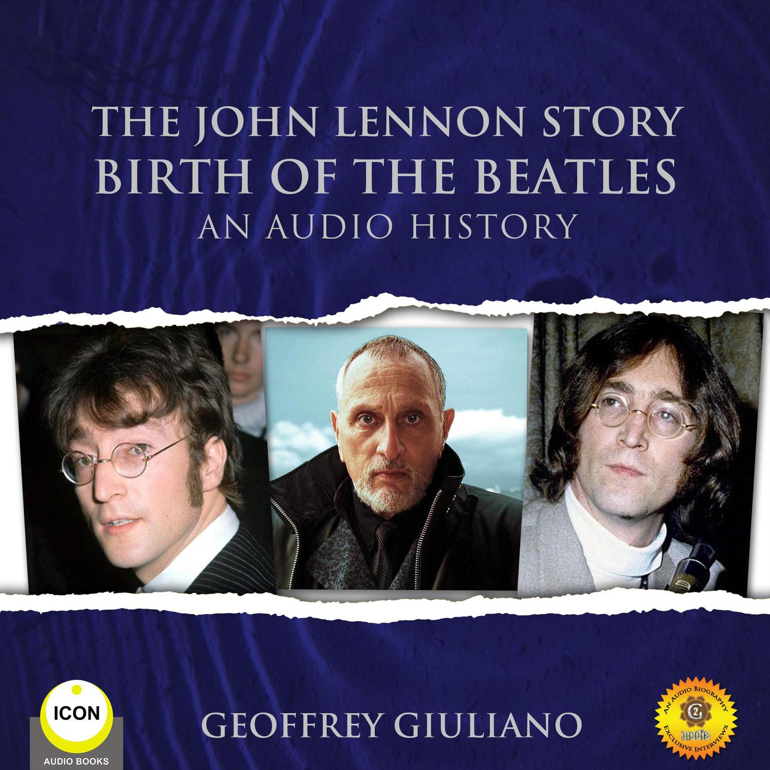 The John Lennon Story Birth of the Beatles - An Audio History Audiobook, by Geoffrey Giuliano