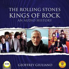 The Rolling Stones Kings of Rock - An Audio History Audiobook, by Geoffrey Giuliano