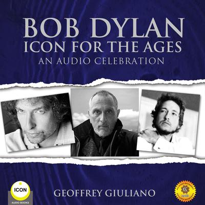 Bob Dylan Icon For The Ages - An Audio Celebration Audiobook, by Geoffrey Giuliano