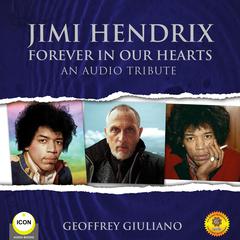 Jimi Hendrix Forever in Our Hearts - An Audio Tribute Audiobook, by Geoffrey Giuliano
