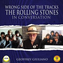 Wrong Side of the Tracks The Rolling Stones - In Conversation Audiobook, by Geoffrey Giuliano