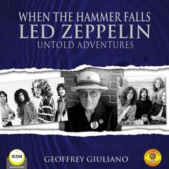 When The Hammer Falls Led Zeppelin - Untold Adventures Audiobook, by Geoffrey Giuliano