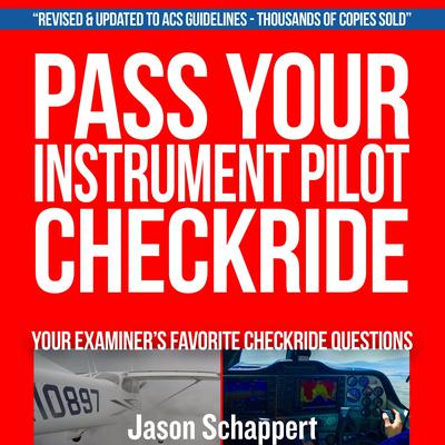 Pass Your Instrument Pilot Checkride 2.0 Audiobook, by Jason Schappert