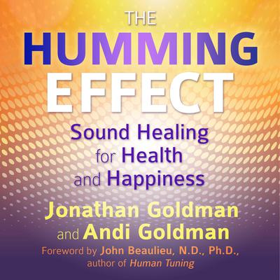 The Humming Effect: Sound Healing for Health and Happiness Audiobook, by Andi Goldman