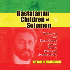 Rastafarian Children of Solomon: The Legacy of the Kebra Nagast and the Path to Peace and Understanding Audiobook, by 