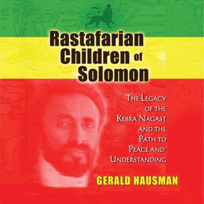 Rastafarian Children of Solomon: The Legacy of the Kebra Nagast and the Path to Peace and Understanding Audiobook, by Gerald Hausman