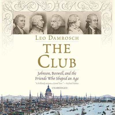 The Club: Johnson, Boswell, and the Friends Who Shaped an Age Audiobook, by 