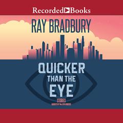 Quicker Than the Eye Audiobook, by Ray Bradbury