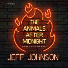 The Animals after Midnight: A Darby Holland Crime Novel Audiobook, by Jeff Johnson