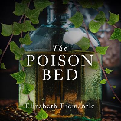 The Poison Bed: A Novel Audiobook, by Elizabeth Fremantle