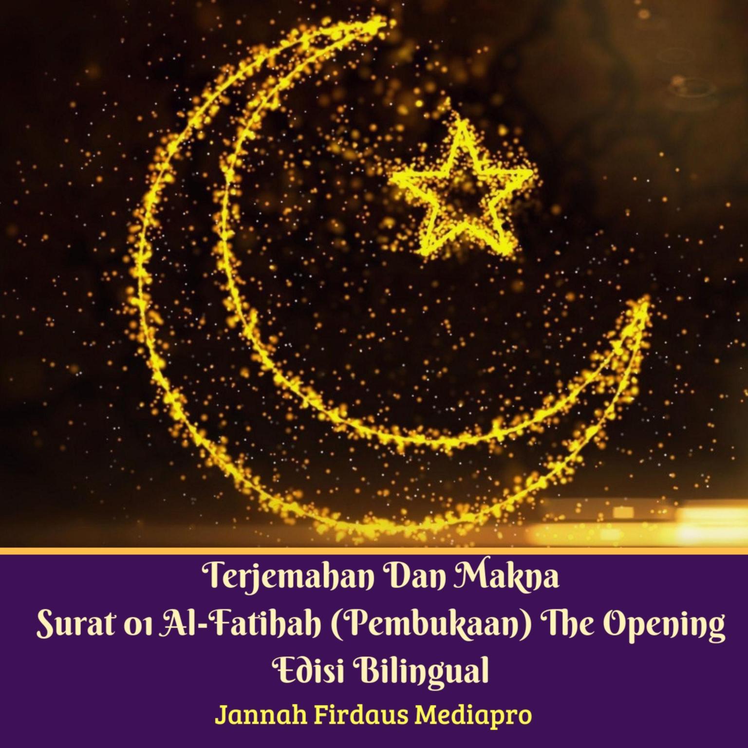 Terjemahan Dan Makna Surat 01 Al-Fatihah (Pembukaan) The Opening Edisi Bilingual Audiobook, by Jannah Firdaus Foundation